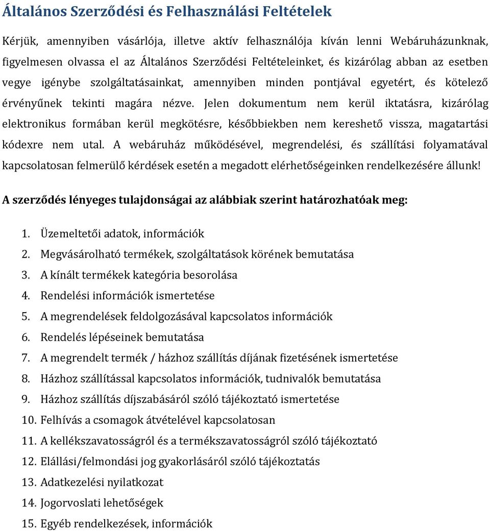 Jelen dokumentum nem kerül iktatásra, kizárólag elektronikus formában kerül megkötésre, későbbiekben nem kereshető vissza, magatartási kódexre nem utal.