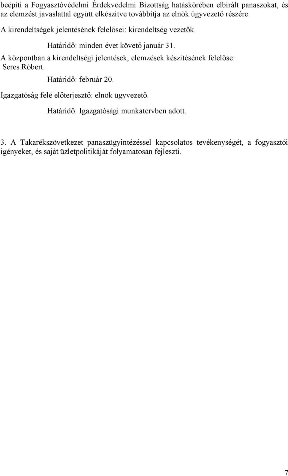 A központban a kirendeltségi jelentések, elemzések készítésének felelőse: Seres Róbert. Határidő: február 20.
