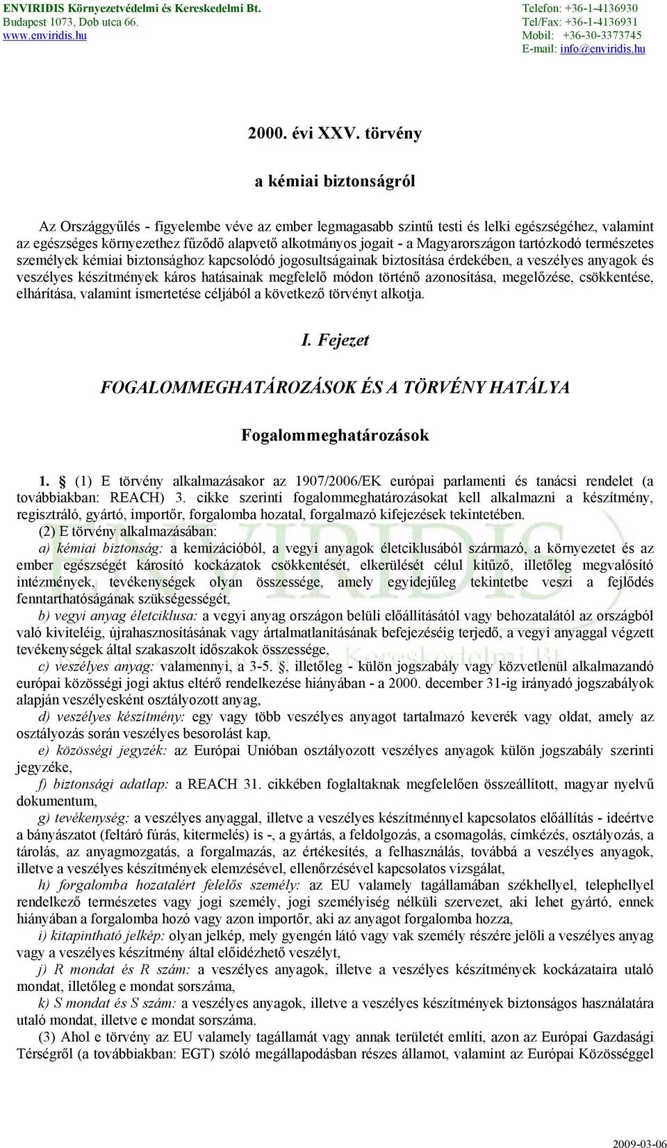 Magyarországon tartózkodó természetes személyek kémiai biztonsághoz kapcsolódó jogosultságainak biztosítása érdekében, a veszélyes anyagok és veszélyes készítmények káros hatásainak megfelelő módon