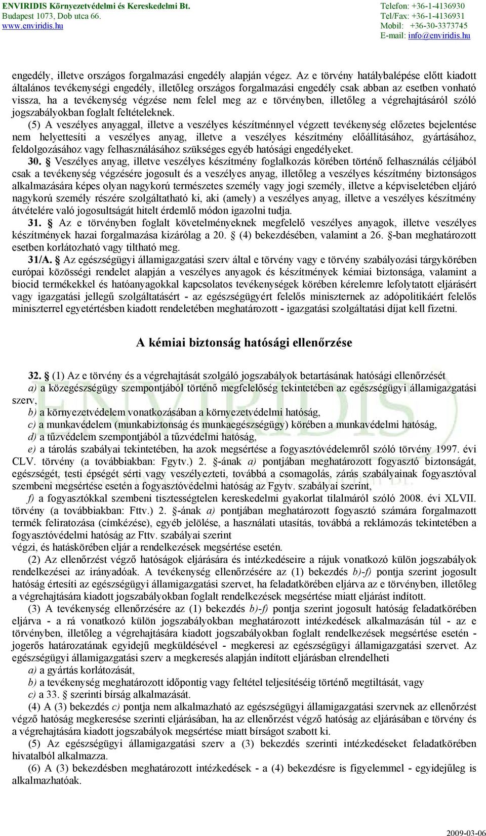 törvényben, illetőleg a végrehajtásáról szóló jogszabályokban foglalt feltételeknek.