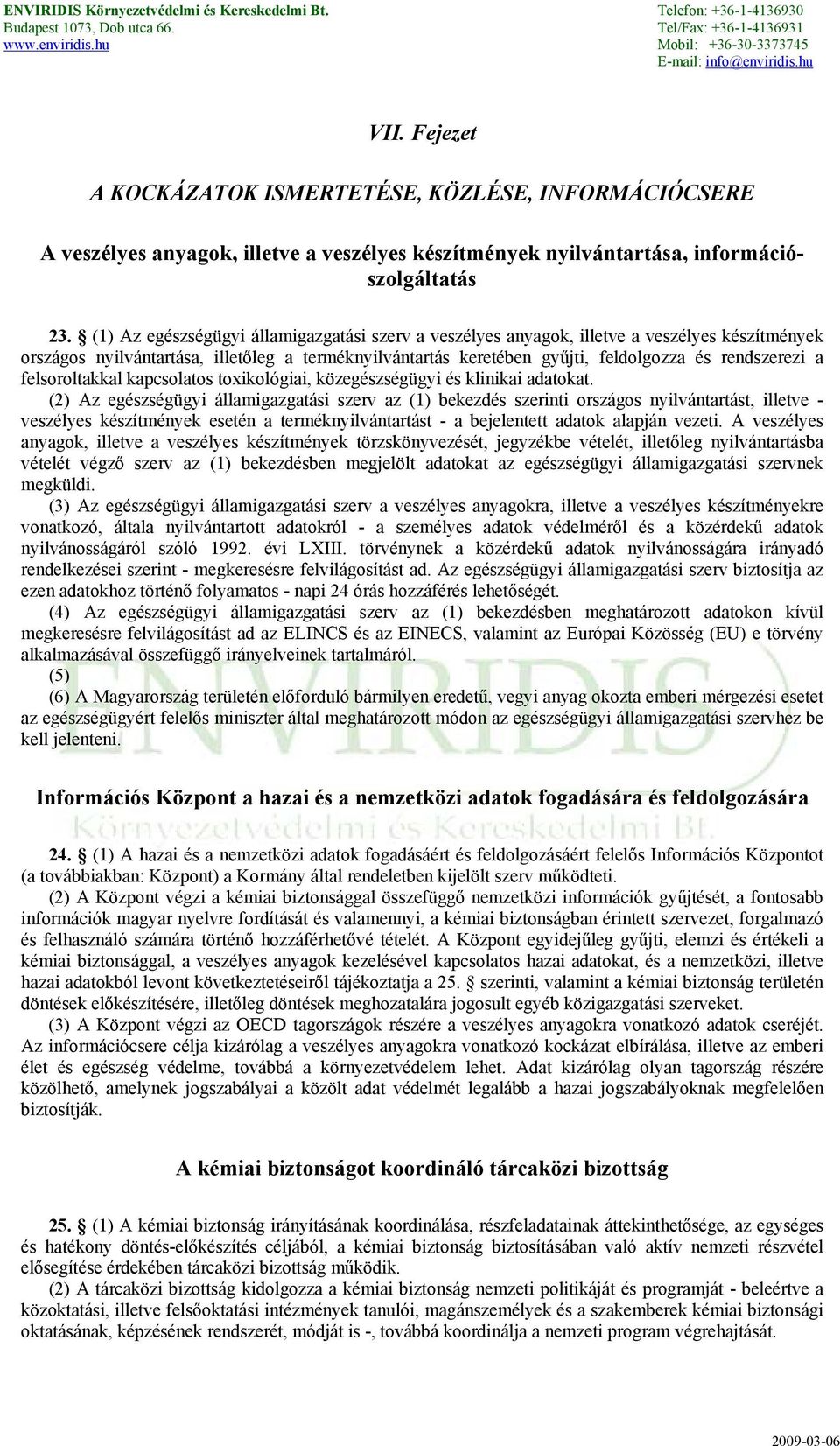 felsoroltakkal kapcsolatos toxikológiai, közegészségügyi és klinikai adatokat.