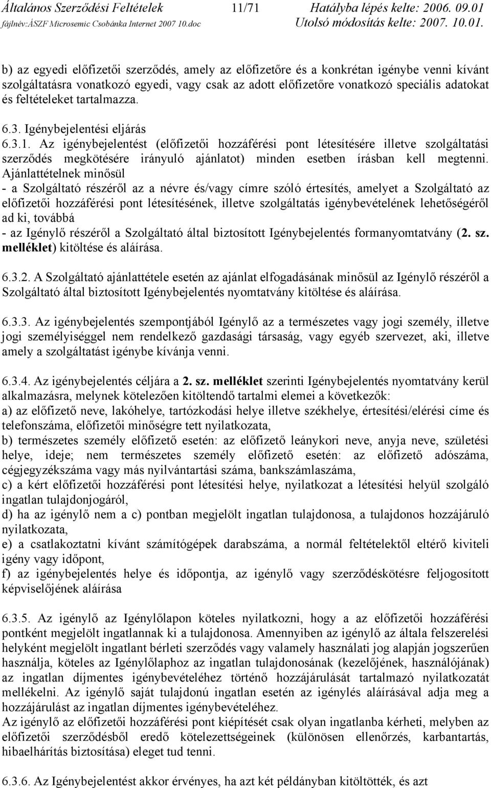 feltételeket tartalmazza. 6.3. Igénybejelentési eljárás 6.3.1.