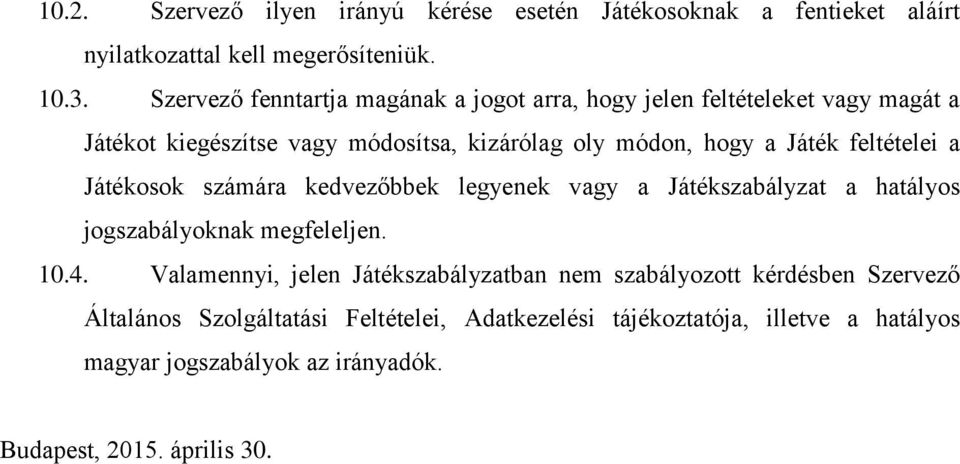 feltételei a Játékosok számára kedvezőbbek legyenek vagy a Játékszabályzat a hatályos jogszabályoknak megfeleljen. 10.4.