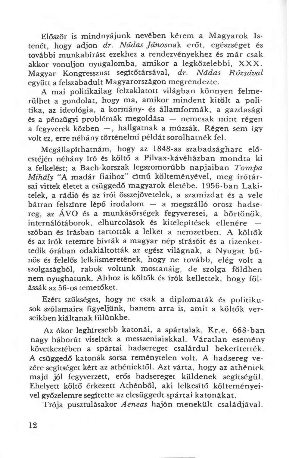 Nádas Rózsával együtt a felszabadult Magyarországon megrendezte.