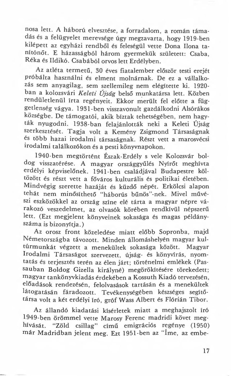 De ez a vállalkozás sem anyagilag, sem szellemileg nem elégítette ki. 1920- ban a kolozsvári K eleti ÚJság b e lső munkatársa lett. Közben rendületlenül írta regényeit. Ekkor rr:.