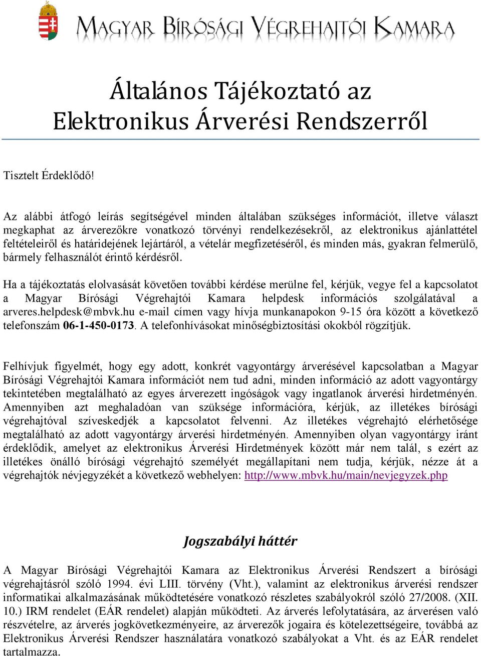 és határidejének lejártáról, a vételár megfizetéséről, és minden más, gyakran felmerülő, bármely felhasználót érintő kérdésről.