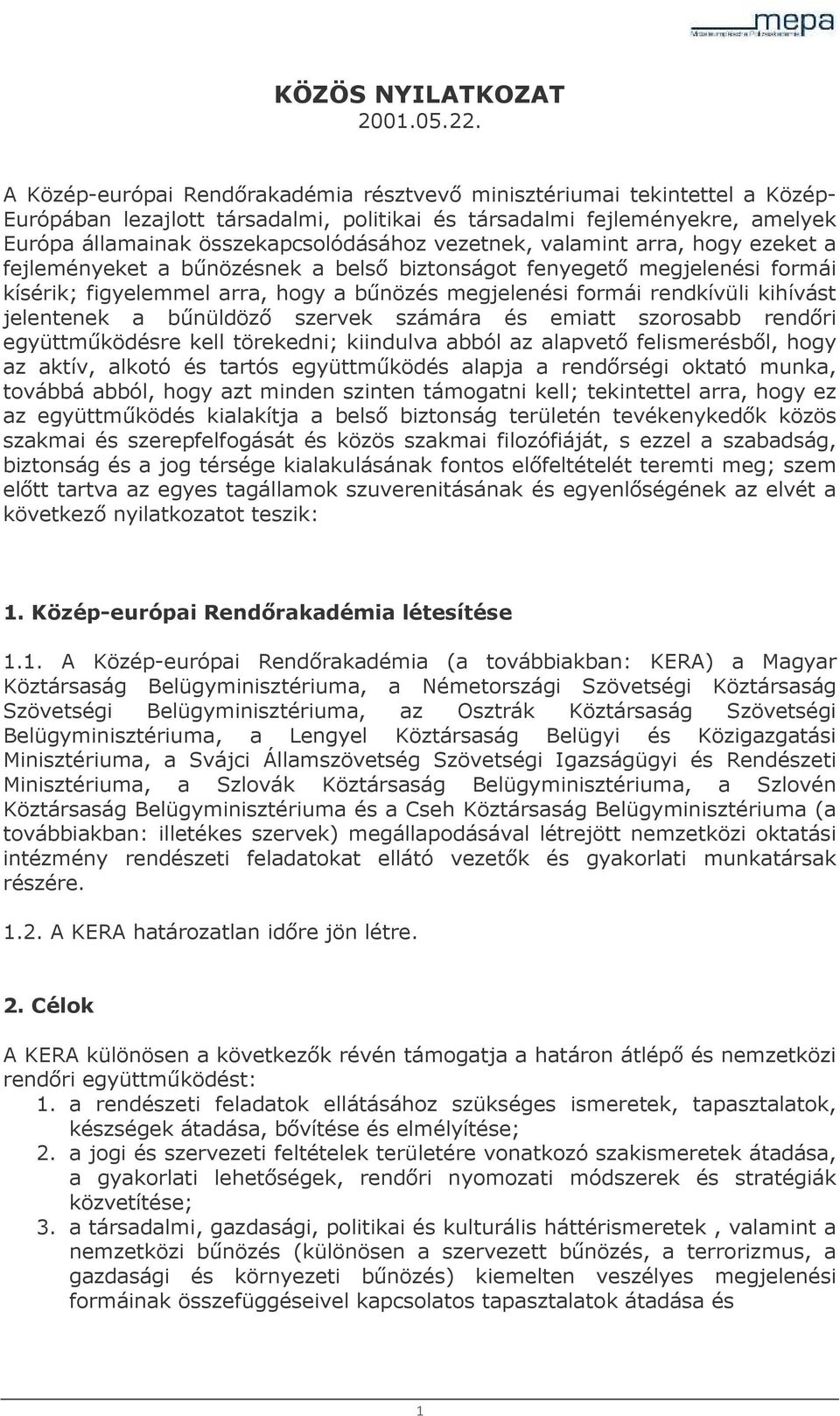 vezetnek, valamint arra, hogy ezeket a fejleményeket a bűnözésnek a belső biztonságot fenyegető megjelenési formái kísérik; figyelemmel arra, hogy a bűnözés megjelenési formái rendkívüli kihívást