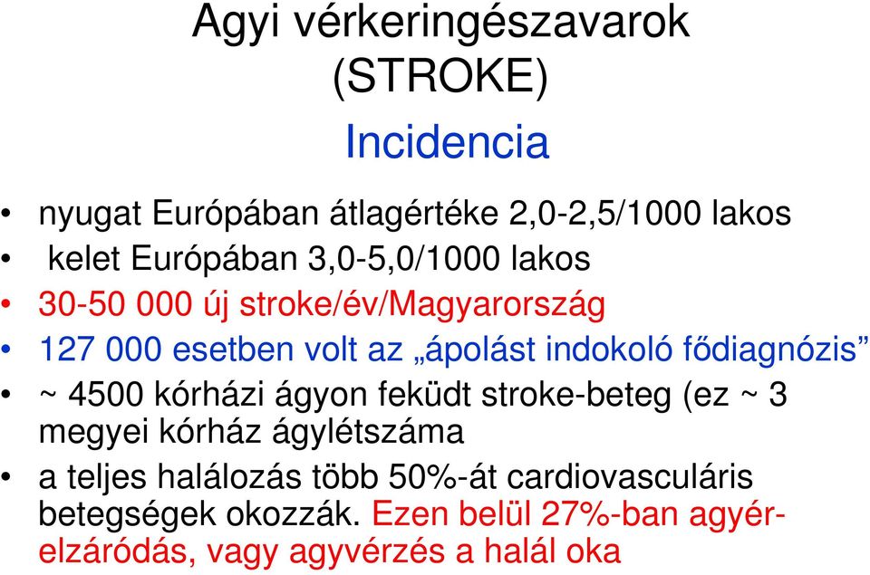 indokoló fődiagnózis ~ 4500 kórházi ágyon feküdt stroke-beteg (ez ~ 3 megyei kórház ágylétszáma a teljes