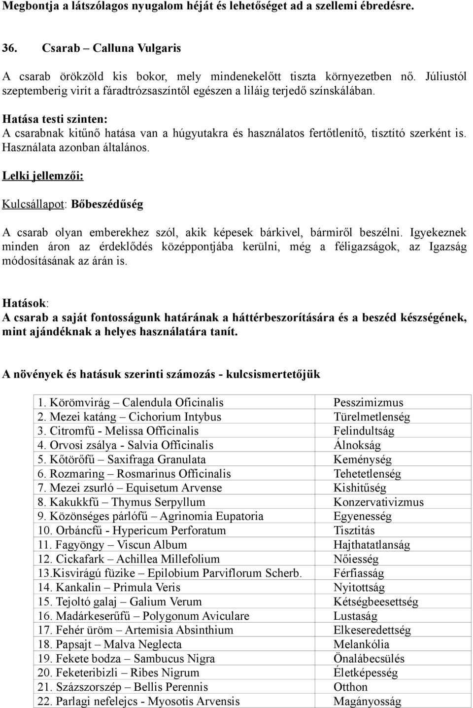 Használata azonban általános. Kulcsállapot: Bőbeszédűség A csarab olyan emberekhez szól, akik képesek bárkivel, bármiről beszélni.