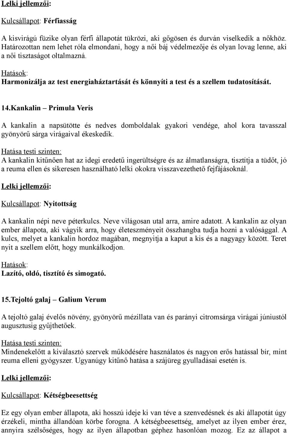 Harmonizálja az test energiaháztartását és könnyíti a test és a szellem tudatosítását. 14.