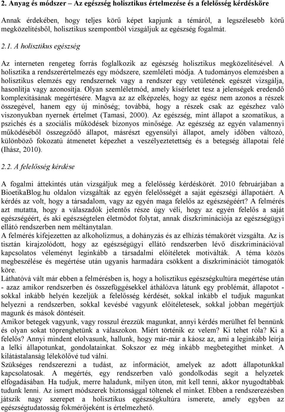 A holisztika a rendszerértelmezés egy módszere, szemléleti módja.
