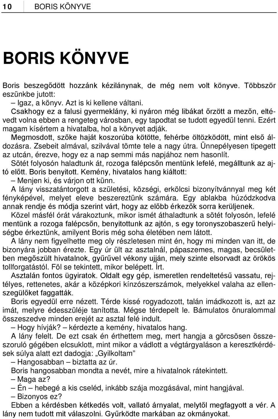 Ezért magam kísértem a hivatalba, hol a könyvet adják. Megmosdott, szőke haját koszorúba kötötte, fehérbe öltözködött, mint első áldozásra. Zsebeit almával, szilvával tömte tele a nagy útra.