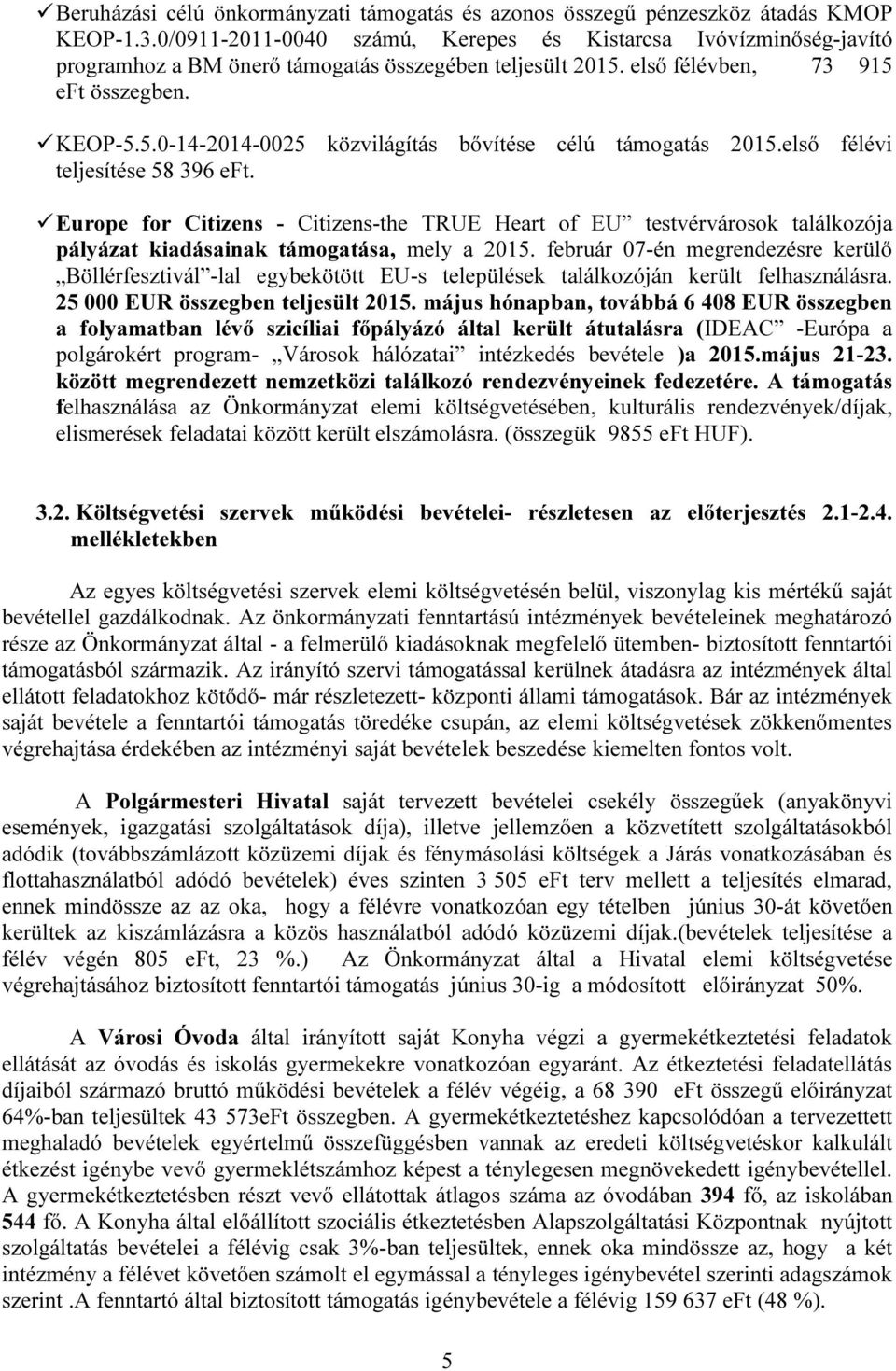 első félévi teljesítése 58 396 eft. Europe for Citizens - Citizens-the TRUE Heart of EU testvérvárosok találkozója pályázat kiadásainak támogatása, mely a 2015.