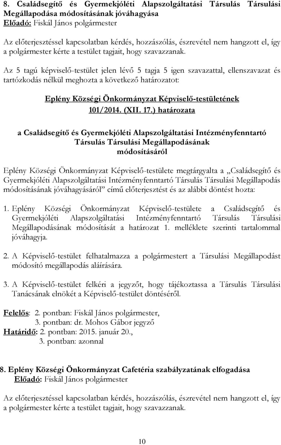 Családsegítő és Gyermekjóléti Alapszolgáltatási Intézményfenntartó Társulás Társulási Megállapodás módosításának jóváhagyásáról című előterjesztést és az alábbi döntést hozta: 1.