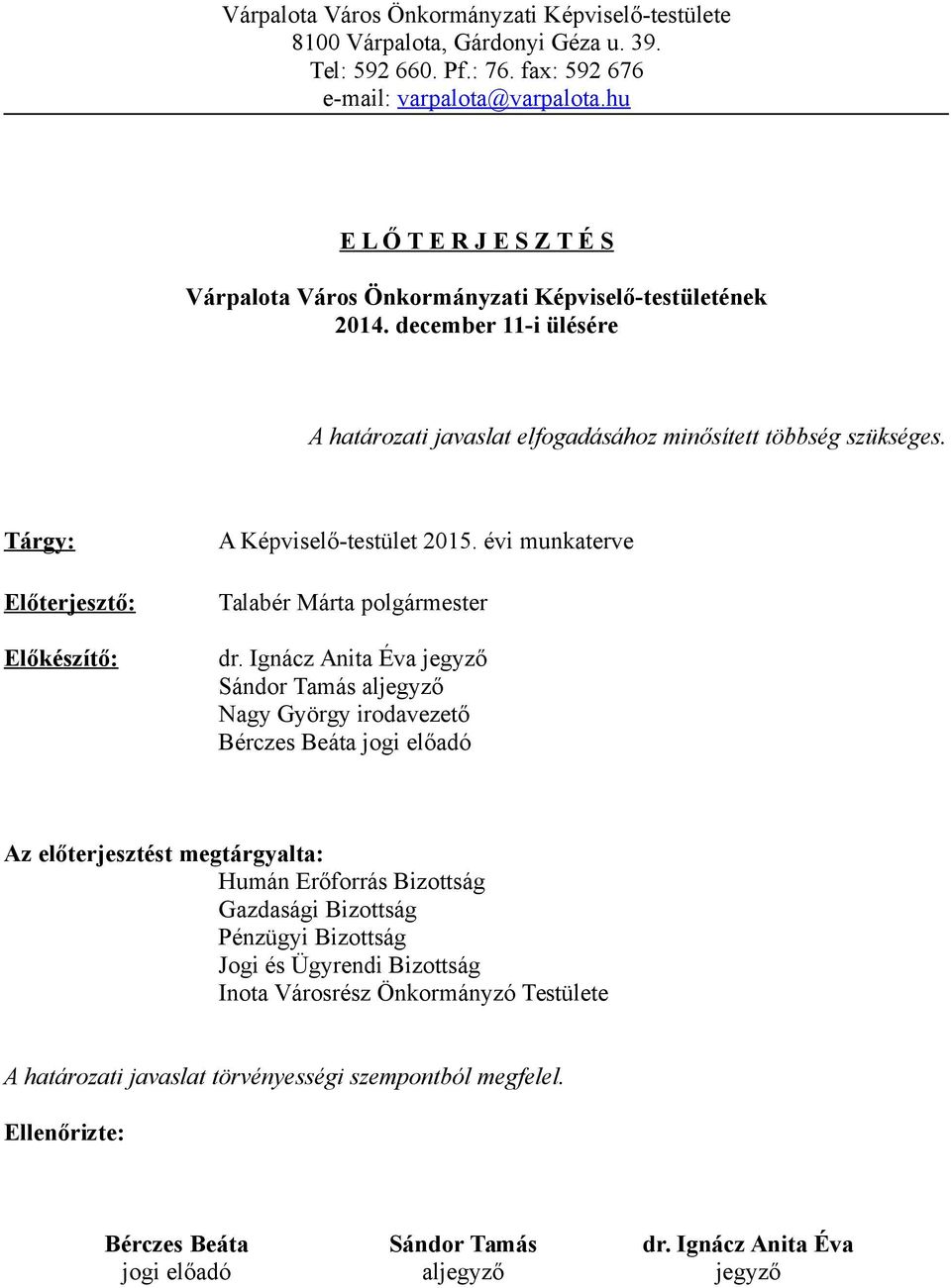 Tárgy: Előterjesztő: Előkészítő: A Képviselő-testület 2015. évi munkaterve Talabér Márta polgármester dr.