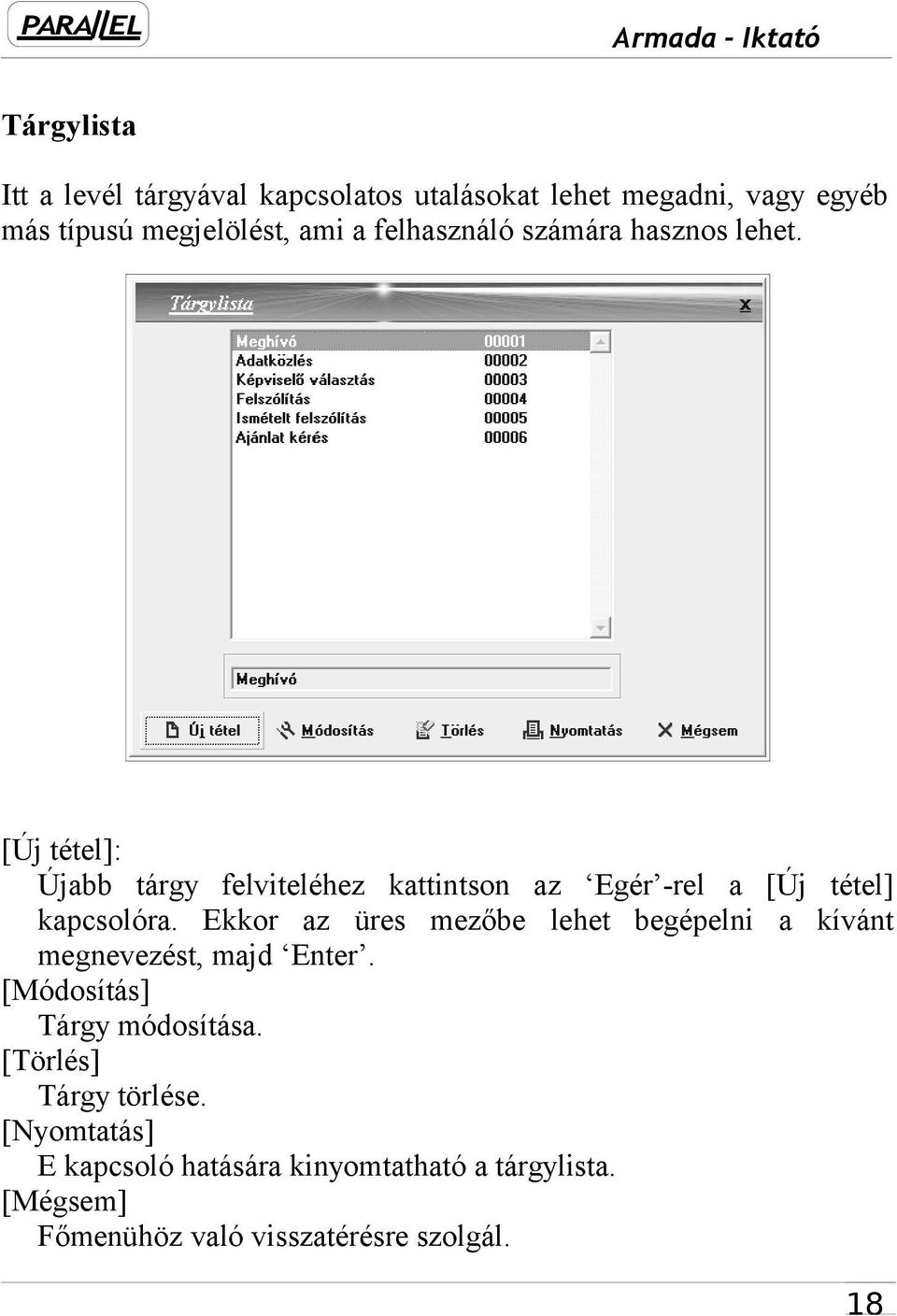 [Új tétel]: Újabb tárgy felviteléhez kattintson az Egér -rel a [Új tétel] kapcsolóra.