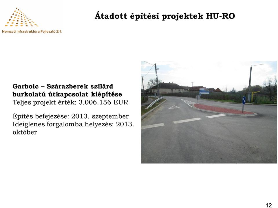 projekt érték: 3.006.156 EUR Építés befejezése: 2013.
