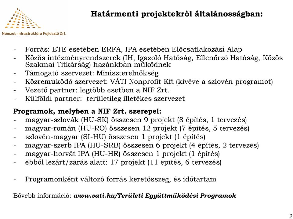 - Külföldi partner: területileg illetékes szervezet Programok, melyben a NIF Zrt.