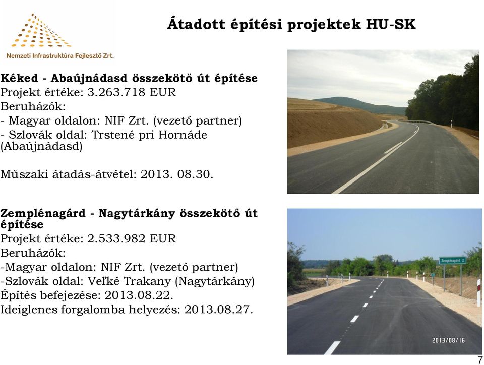 (vezető partner) - Szlovák oldal: Trstené pri Hornáde (Abaújnádasd) Műszaki átadás-átvétel: 2013. 08.30.