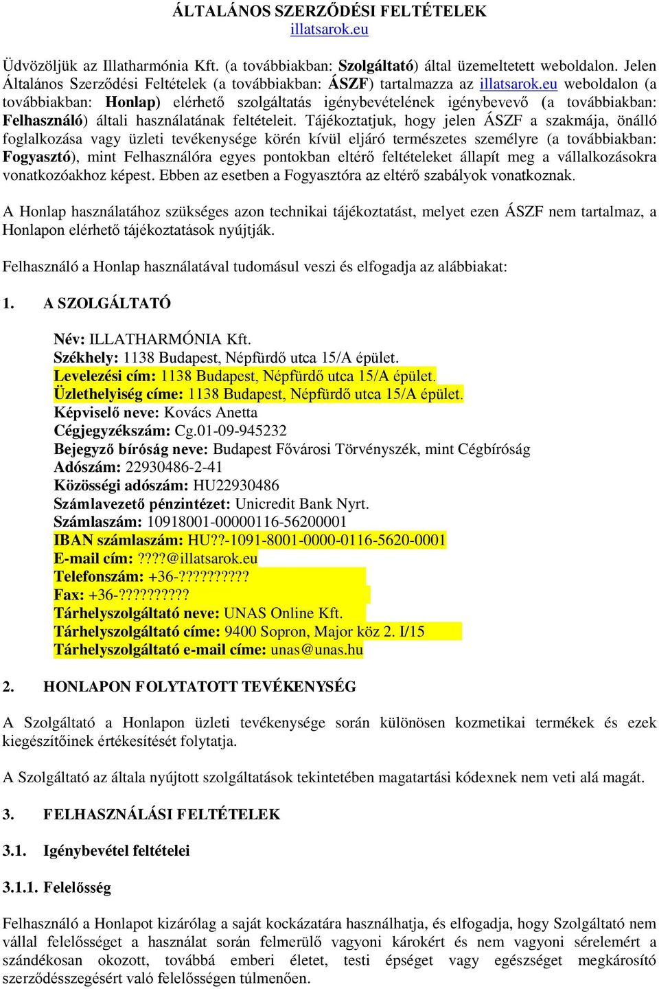 eu weboldalon (a továbbiakban: Honlap) elérhető szolgáltatás igénybevételének igénybevevő (a továbbiakban: Felhasználó) általi használatának feltételeit.