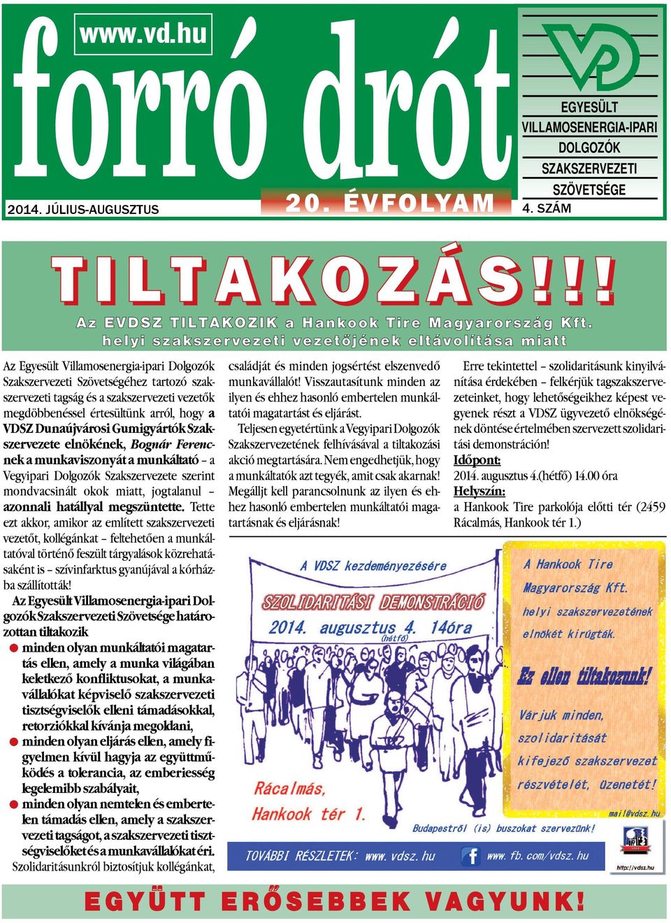 értesültünk arról, hogy a VDSZ Dunaújvárosi Gumigyártók Szakszervezete elnökének, Bognár Ferencnek a munkaviszonyát a munkáltató a Vegyipari Dolgozók Szakszervezete szerint mondvacsinált okok miatt,