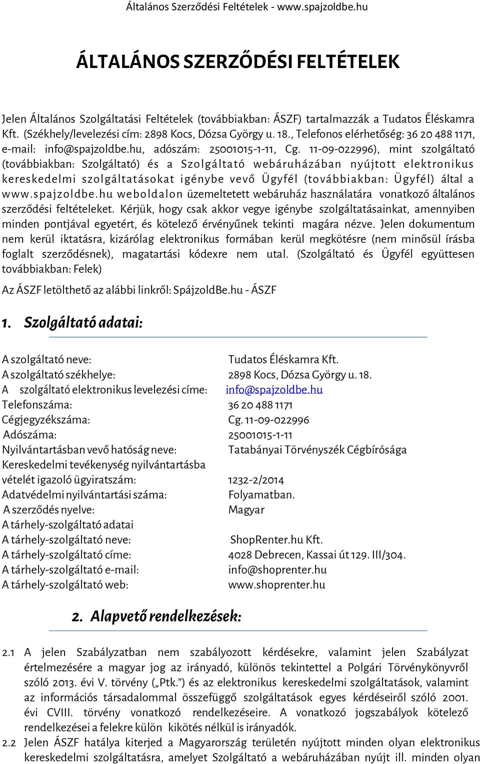 11-09-022996), mint szolgáltató (továbbiakban: Szolgáltató) és a Szo lgáltató webáruházában n yújto tt e lektronikus kereskedelmi szolgáltatásokat igénybe ve vő Ügyfé l (to vábbiakban : Ügyfé l)