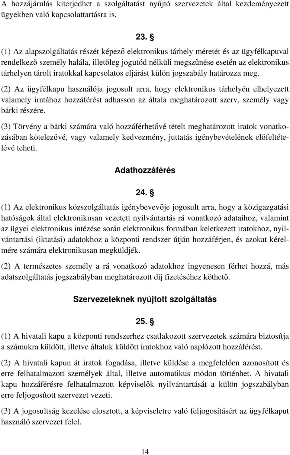 iratokkal kapcsolatos eljárást külön jogszabály határozza meg.