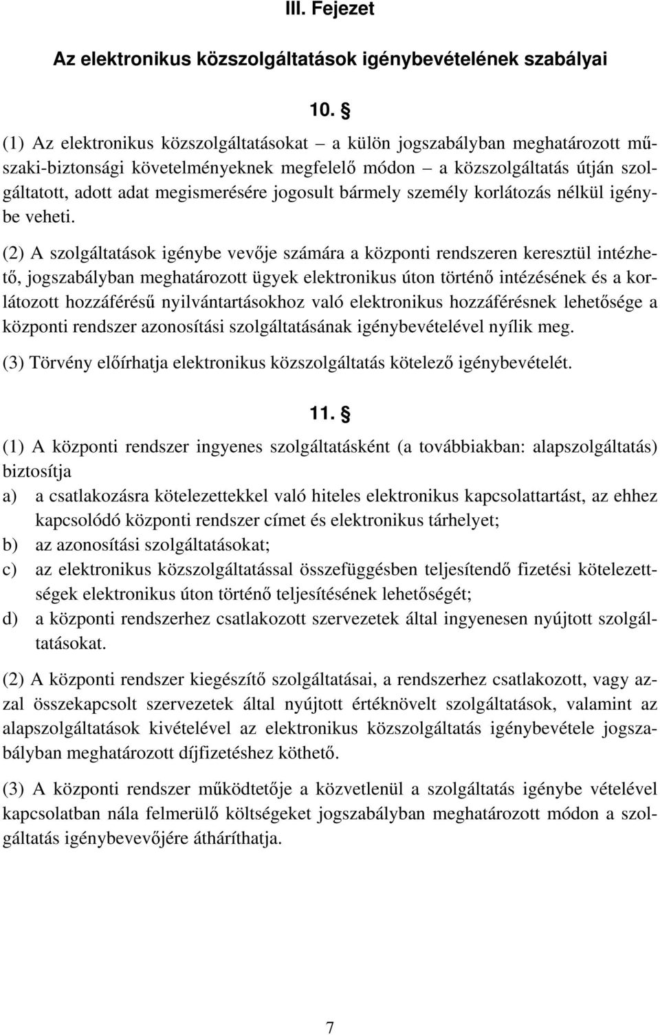 jogosult bármely személy korlátozás nélkül igénybe veheti.