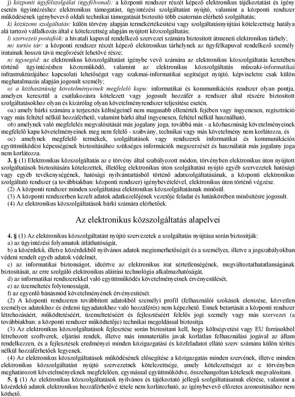 vagy szolgáltatásnyújtási kötelezettség hatálya alá tartozó vállalkozás által e kötelezettség alapján nyújtott közszolgáltatás; l) szervezeti postafiók: a hivatali kapuval rendelkező szervezet