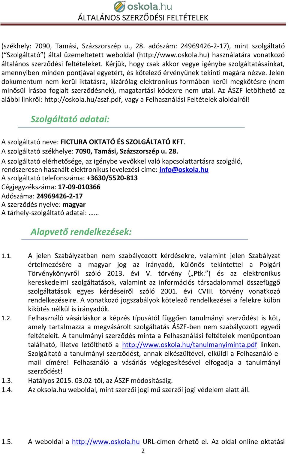 Kérjük, hogy csak akkor vegye igénybe szolgáltatásainkat, amennyiben minden pontjával egyetért, és kötelező érvényűnek tekinti magára nézve.