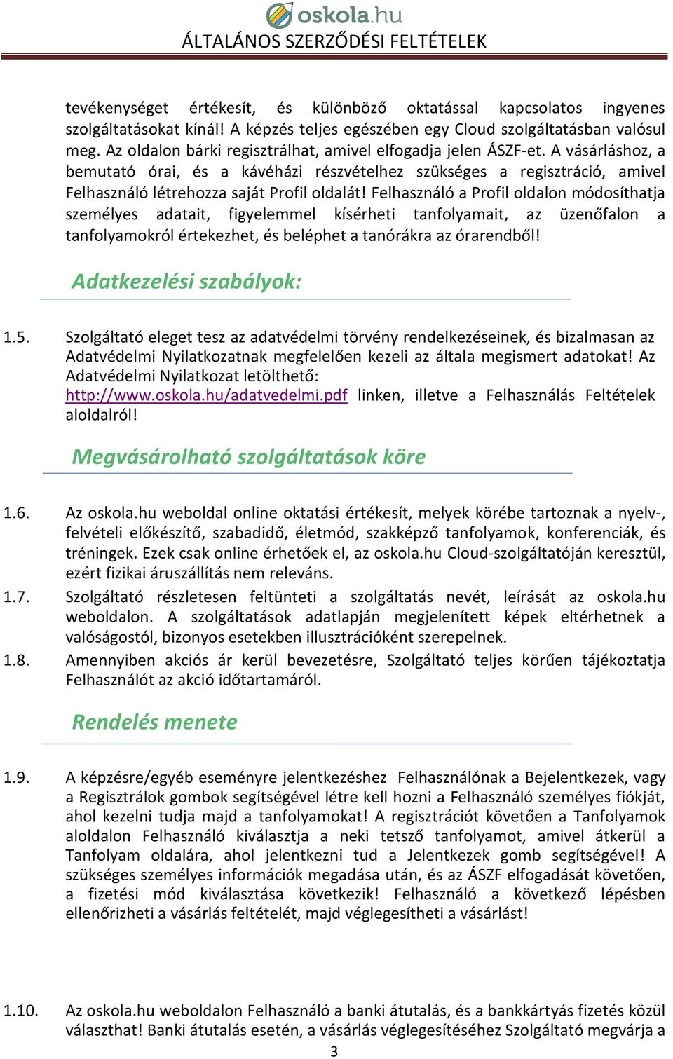 Felhasználó a Profil oldalon módosíthatja személyes adatait, figyelemmel kísérheti tanfolyamait, az üzenőfalon a tanfolyamokról értekezhet, és beléphet a tanórákra az órarendből!