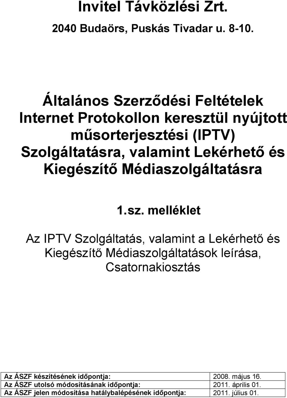 Lekérhető és Kiegészítő Médiaszolgáltatásra Az IPTV Szolgáltatás, valamint a Lekérhető és Kiegészítő Médiaszolgáltatások