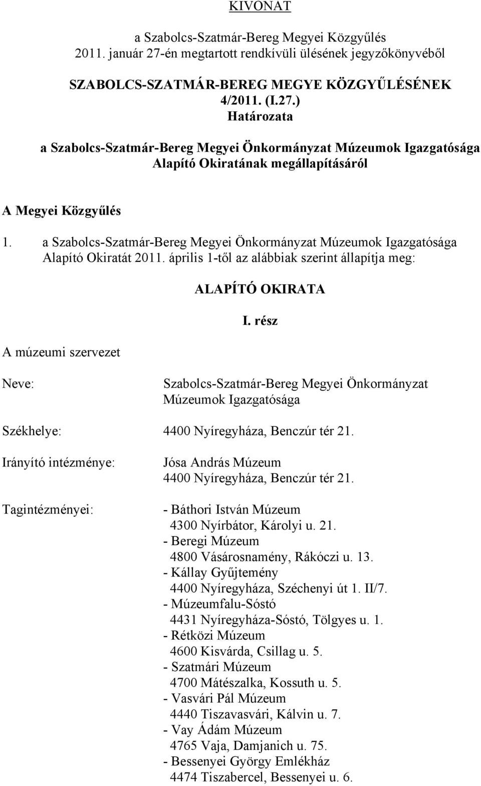 ) Határozata a Szabolcs-Szatmár-Bereg Megyei Önkormányzat Múzeumok Igazgatósága Alapító Okiratának megállapításáról A Megyei Közgyűlés 1.