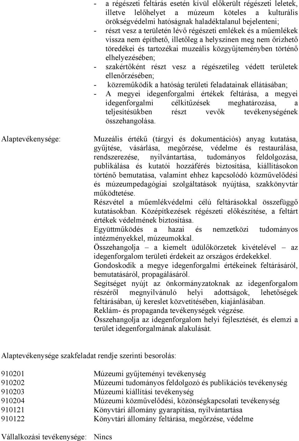 régészetileg védett területek ellenőrzésében; - közreműködik a hatóság területi feladatainak ellátásában; - A megyei idegenforgalmi értékek feltárása, a megyei idegenforgalmi célkitűzések