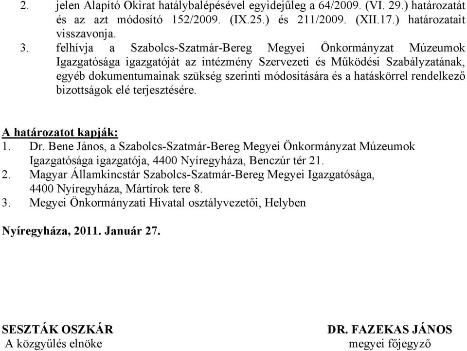 hatáskörrel rendelkező bizottságok elé terjesztésére. A határozatot kapják: 1. Dr.