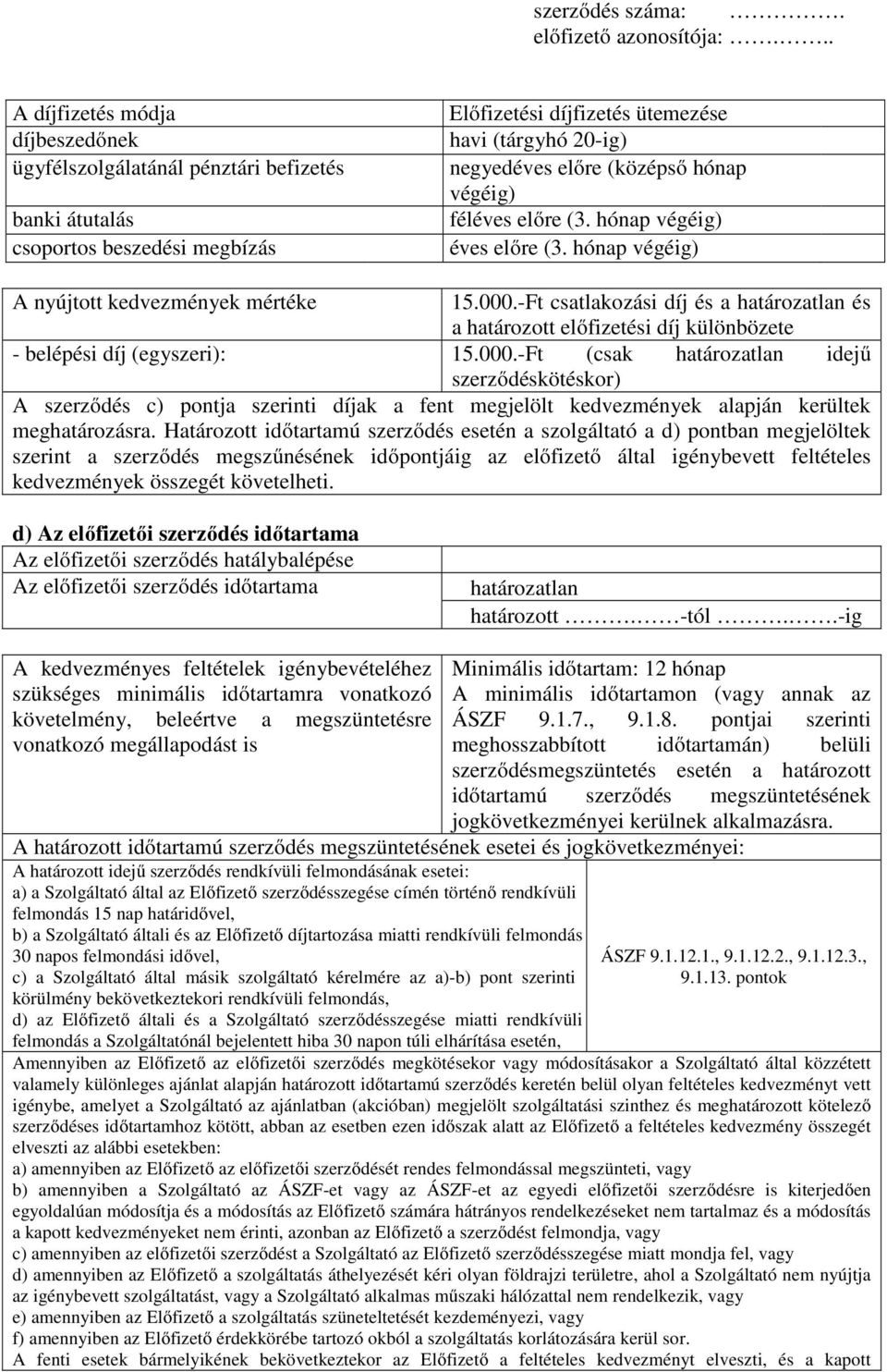 -Ft csatlakozási díj és a határozatlan és a határozott előfizetési díj különbözete - belépési díj (egyszeri): 15.000.