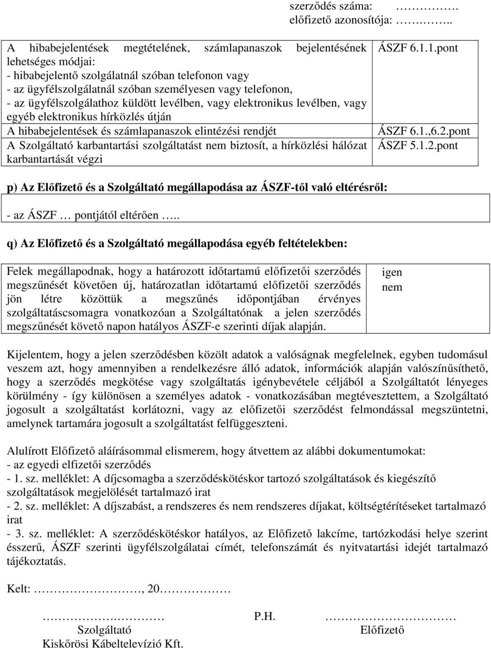 szolgáltatást biztosít, a hírközlési hálózat karbantartását végzi ÁSZF 6.1.1.pont ÁSZF 6.1.,6.2.