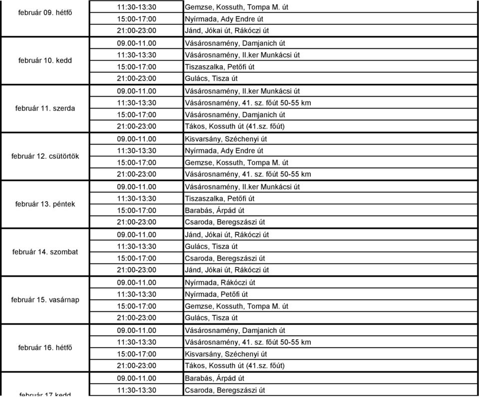 ker Munkácsi út Vásárosnamény, 41. sz. főút 50-55 km Vásárosnamény, Damjanich út Tákos, Kossuth út (41.sz. főút) Kisvarsány, Széchenyi út Nyírmada, Ady Endre út Gemzse, Kossuth, Tompa M.