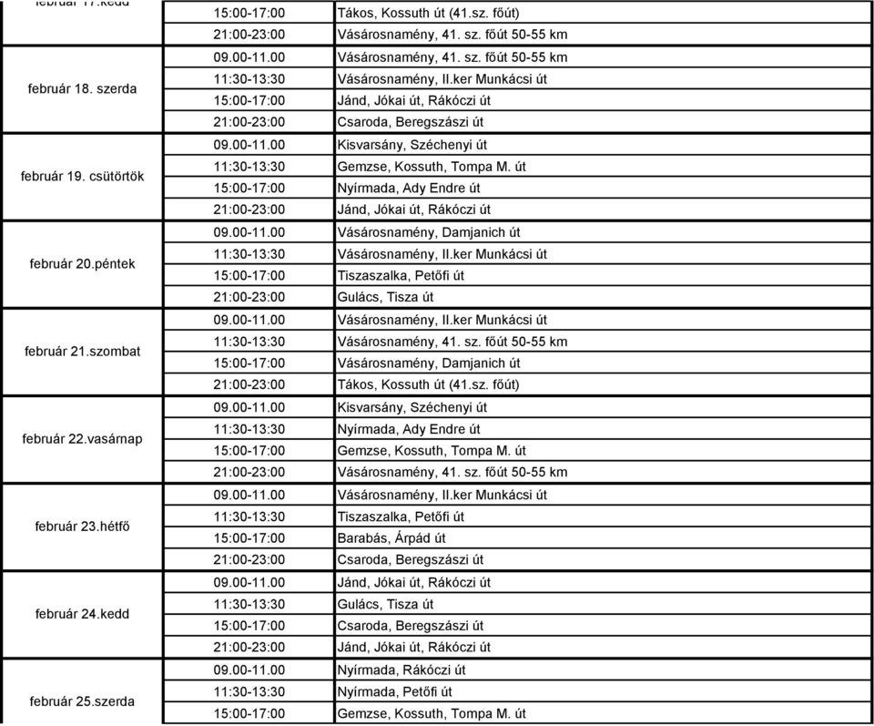 út Nyírmada, Ady Endre út Jánd, Jókai út, Rákóczi út Vásárosnamény, Damjanich út Vásárosnamény, II.ker Munkácsi út Tiszaszalka, Petőfi út Gulács, Tisza út Vásárosnamény, II.