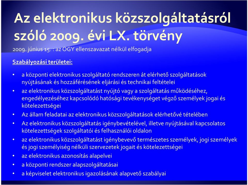 feltételei az elektronikus közszolgáltatást nyújtó vagy a szolgáltatás működéséhez, engedélyezéséhez kapcsolódó hatósági tevékenységet végző személyek jogai és kötelezettségei Az állam feladatai az