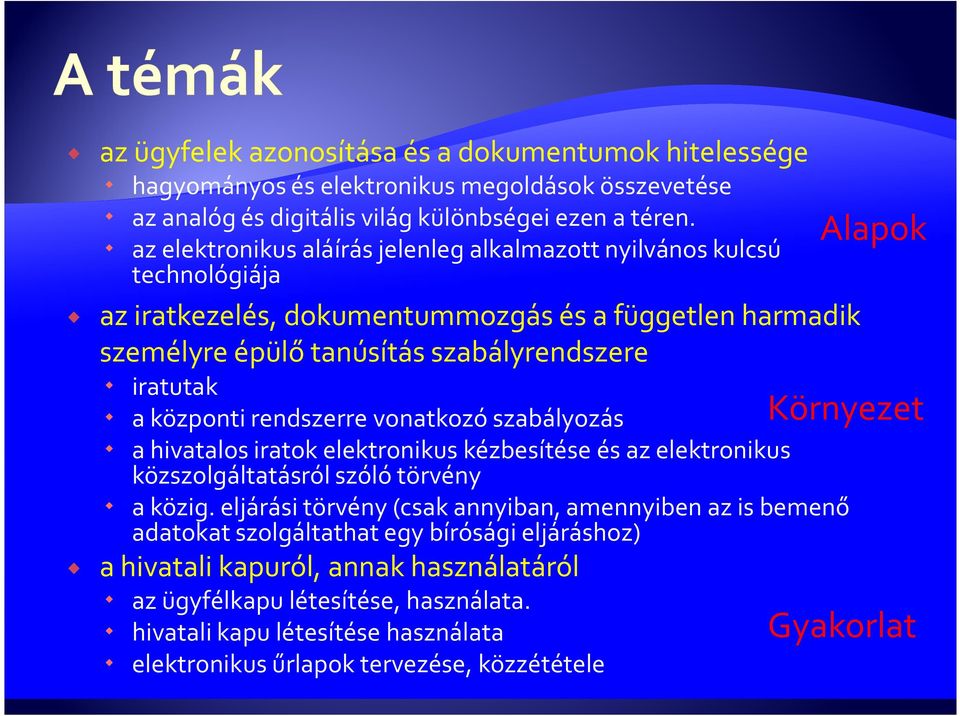 rendszerre vonatkozó szabályozás a hivatalos iratok elektronikus kézbesítése és az elektronikus közszolgáltatásról szóló törvény a közig.
