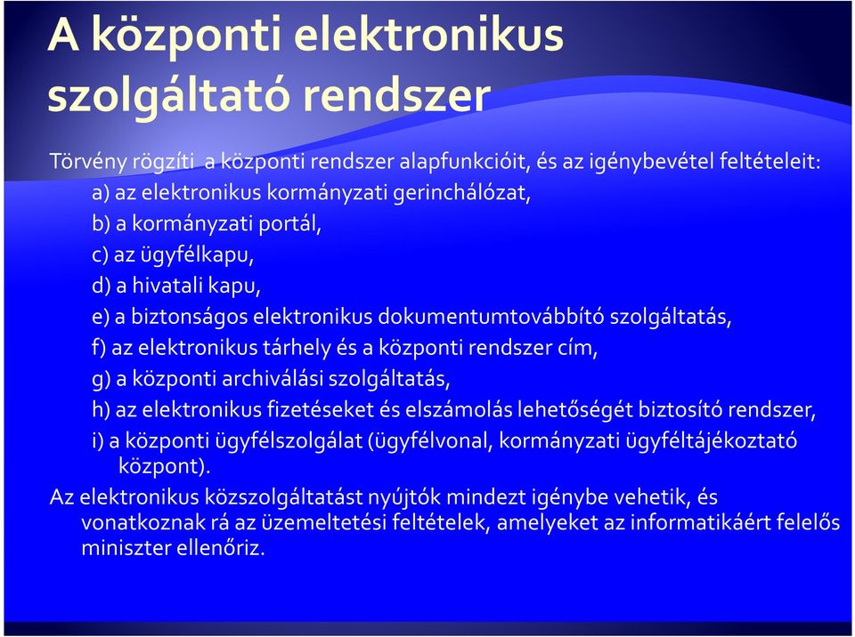 archiválási szolgáltatás, h) az elektronikus fizetéseket és elszámolás lehetőségét biztosító rendszer, i) a központi ügyfélszolgálat (ügyfélvonal, kormányzati