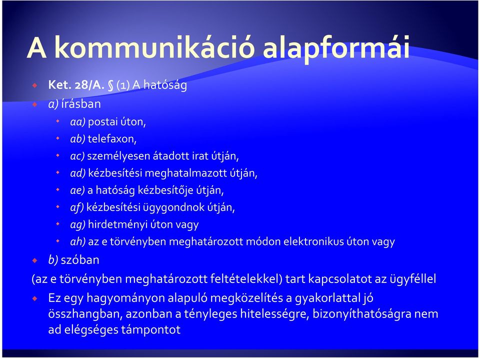 ae) a hatóság kézbesítője útján, af) kézbesítési ügygondnok útján, ag) hirdetményi úton vagy ah) az e törvényben meghatározott módon