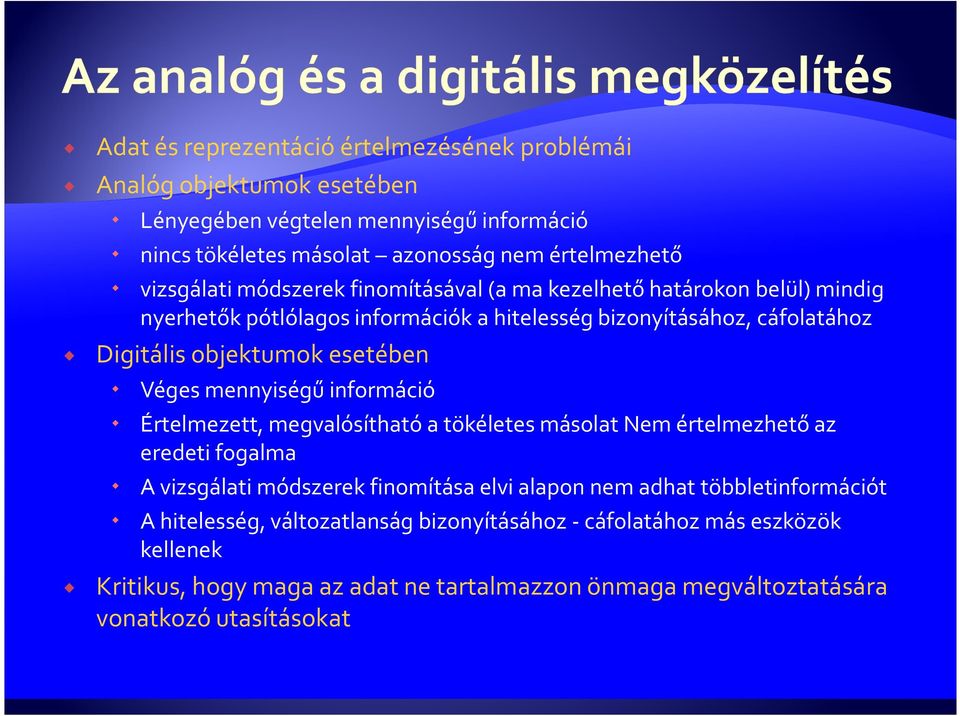 esetében Véges mennyiségű információ Értelmezett, megvalósítható a tökéletes másolat Nem értelmezhető az eredeti fogalma A vizsgálati módszerek finomítása elvi alapon nem