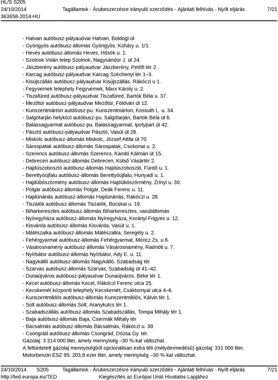 - Fegyvernek telephely Fegyvernek, Marx Károly u. 2. - Tiszafüred autóbusz-pályaudvar Tiszafüred, Bartók Béla u. 37. - Mezőtúr autóbusz-pályaudvar Mezőtúr, Földvári út 12.