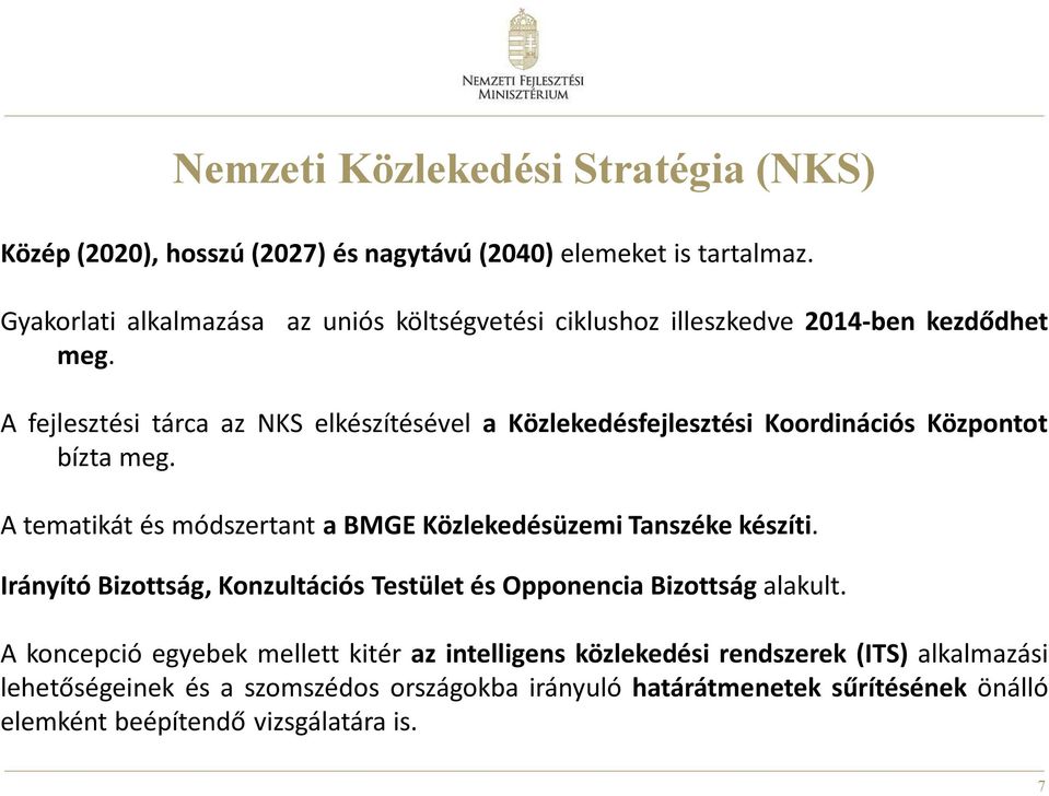 A tematikát és módszertant a BMGE Közlekedésüzemi Tanszéke készíti. Irányító Bizottság, Konzultációs Testület és Opponencia Bizottság alakult.