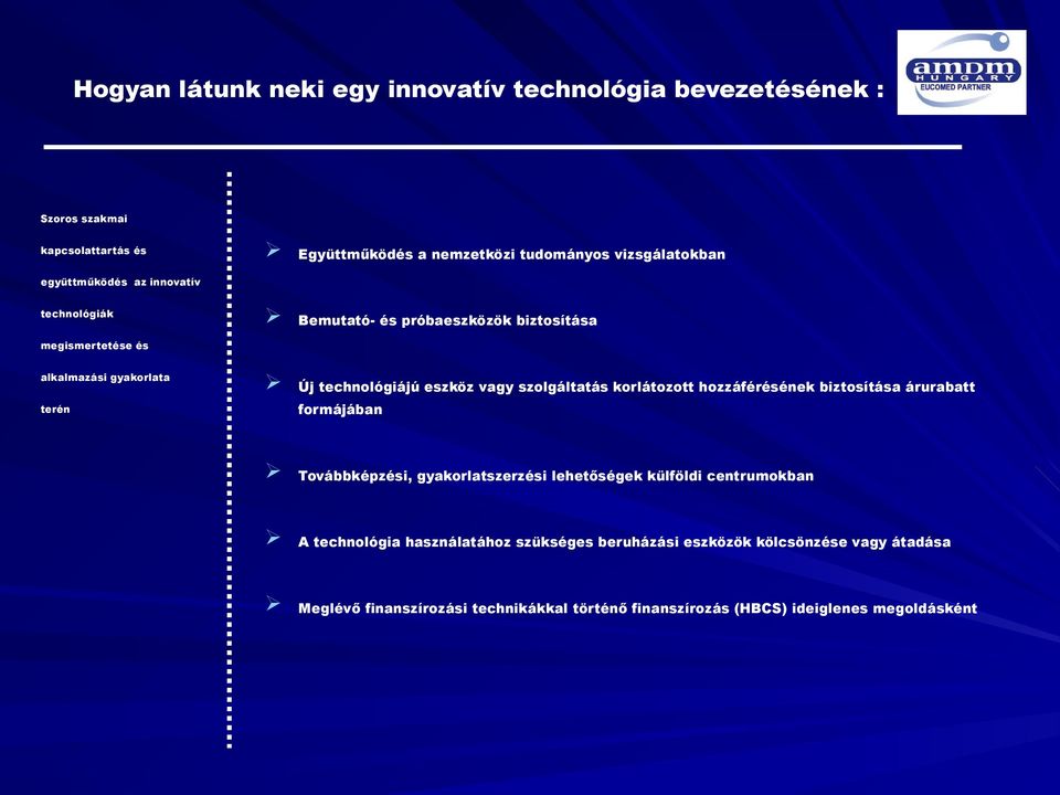 innovatív technológiák megismertetése és alkalmazási gyakorlata formájában terén Továbbképzési, gyakorlatszerzési lehetőségek külföldi centrumokban A
