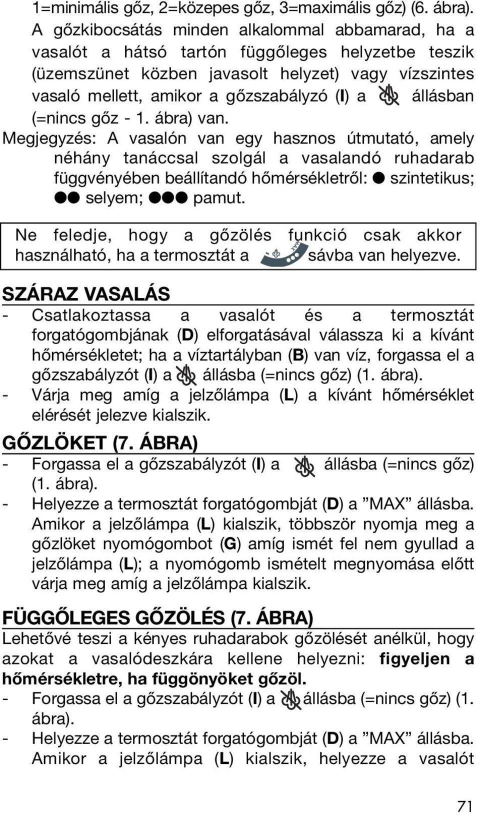 állásban (=nincs gőz - 1. ábra) van.