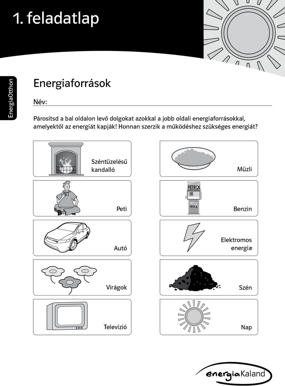 Where amelyektől do they az energiát get their kapják! get up Honnan and go szerzik from? a működéshez szükséges energiát?