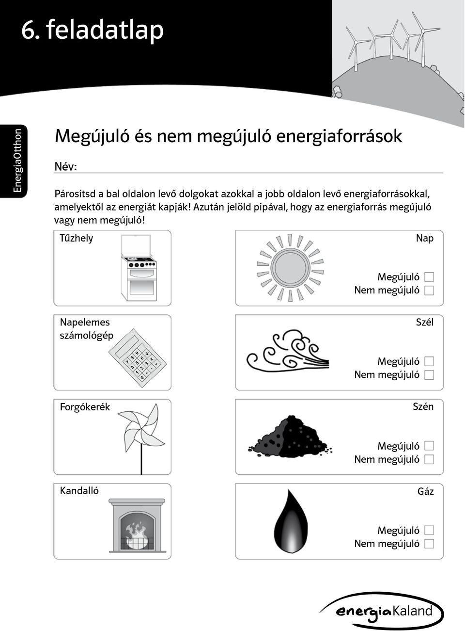 Azután jelöld pipával, hogy az energiaforrás megújuló vagy nem megújuló!